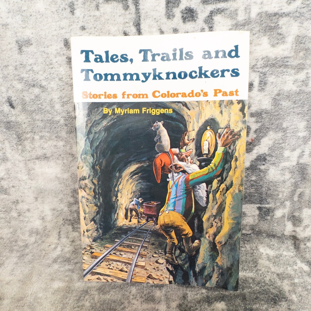 Tales Trails Tommyknockers Myriam Friggens Colorado Mining History